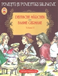 Deutsche Marchen. Basme Germane. Volumul II (3 basme). Editie bilingva (germana-romana)