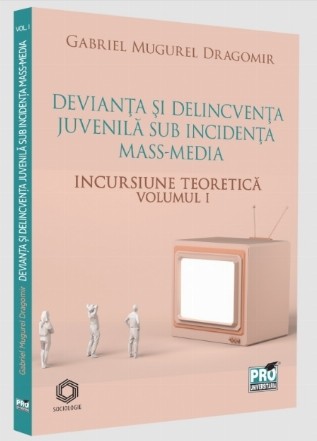 Devianţa şi delincvenţa juvenilă sub incidenţa mass-media - Vol. 1 (Set of:Devianţa şi delincvenţa juvenilă sub incidenţa mass-mediaVol. 1)