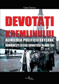 Devotati Kremlinul. Alinierea politicii externe romanesti la cea sovietica in anii 50