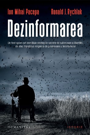 Dezinformarea : un fost spion-şef dezvăluie strategiile secrete de subminare a libertăţii, de atac împotriva religiei şi de promovare a terorismului