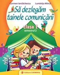 Sa dezlegam tainele comunicarii. Clasa I. Semestrul II (varianta C)