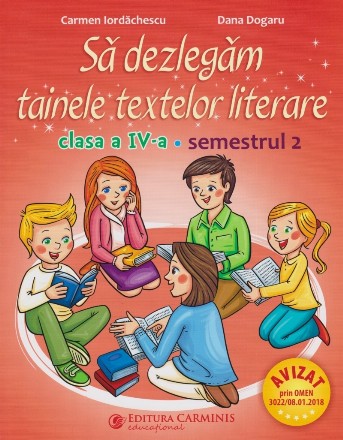 Sa dezlegam tainele textelor literare. Clasa a IV-a. Semestrul 2