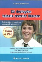 Sa dezlegam tainele textelor literare - Clasa a VI-a. Indrumator pentru toate manualele alternative