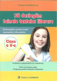 Sa dezlegam tainele textelor literare - Clasa a V-a. Indrumator pentru toate manualele alternative