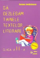 Sa dezlegam tainele textelor literare - clasa a II-a. Auxiliar pentru manualul de clasa a II-a (autor  T. Piti