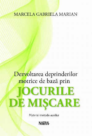 Dezvoltarea deprinderilor motrice de baza prin jocurile de miscare. Material metodic-auxiliar