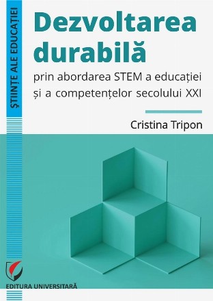 Dezvoltarea durabilă prin abordarea STEM a educaţiei şi a competenţelor secolului XXI