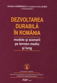 Dezvoltarea durabila in Romania. Modele si scenarii pe termen mediu si lung