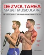 Dezvoltarea masei musculare. Un ghid autorizat pentru antrenamentul musculaturii