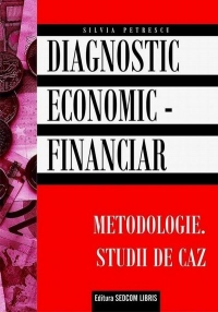 Diagnostic economic financiar. Metodologie. Studii de caz