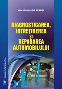 Diagnosticarea, intretinerea si repararea automobilului