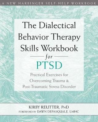 Dialectical Behavior Therapy Skills Workbook for PTSD