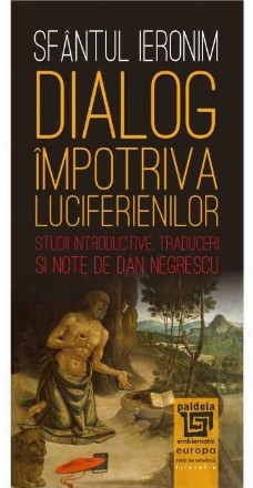 Dialog impotriva luciferienilor. Studii introductive. Traduceri si note de Dan Negrescu