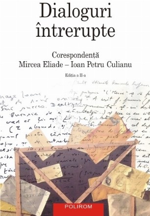 Dialoguri întrerupte: Corespondența Mircea Eliade-Ioan Petru Culianu