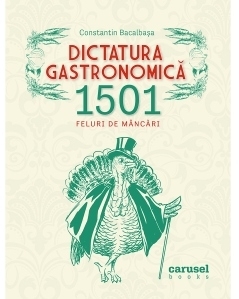 Dictatura gastronomica. 1501 feluri de mancari