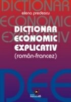 DICTIONAR ECONOMIC EXPLICATIV ROMAN-FRANCEZ