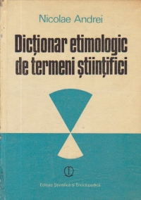 Dictionar etimologic de termeni stiintifici (Elemente de compunere greco-latine)