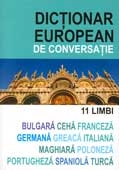 DICTIONAR EUROPEAN DE CONVERSATIE 11 LIMBI: bulgara, ceha, franceza, germana, greaca, italiana, maghiara, poloneza, portugheza, spaniola, turca