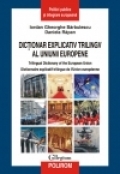 Dictionar explicativ trilingv al Uniunii Europene. Trilingual Dictionary of the European Union. Dictionnaire explicatif trilingue de l Union europeenne