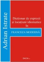 Dictionar de expresii si locutiuni idiomatice in Franceza Moderna