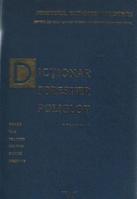 Dictionar Forestier Poliglot, Volumele I si II - Roman, Rus, Francez, German, Englez, Maghiar