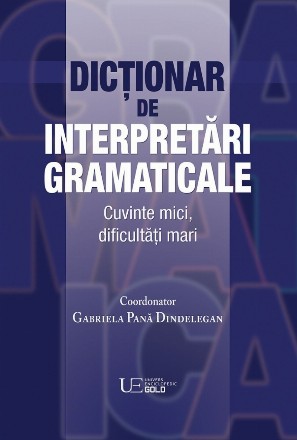 Dictionar de interpretari gramaticale. Cuvinte mici, dificultati mari