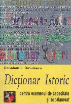 Dictionar istoric pentru examenul de capacitate si bacalaureat