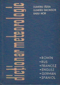 Dictionar meteorologic , romin-rus-francez-englez-german-spaniol