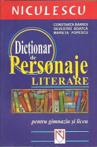 Dictionar de personaje literare pentru gimnaziu si liceu