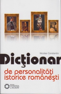 Dictionar de personalitati istorice romanesti, editia a III-a revizuita si adaugita