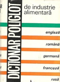 Dictionar poliglot de Industrie Alimentara: engleza, romana, germana, franceza, rusa