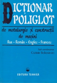 Dictionar poliglot de metalurgie si constructii de masini (rus/roman/englez/francez)