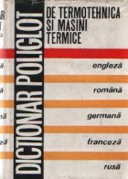 Dictionar poliglot de Termotehnica si Masini termice: engleza, romana, germana, franceza