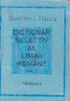 Dictionar selectiv limbii romane Volumul