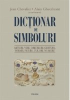 Dictionar de simboluri. Mituri, vise, obiceiuri, gesturi, forme, figuri, culori, numere