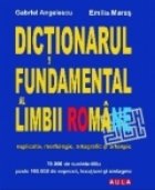 DICTIONARUL FUNDAMENTAL LIMBII ROMANE (explicativ