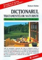 Dictionarul tratamentelor naturiste. Prevenire - Recunoastere - Vindecare