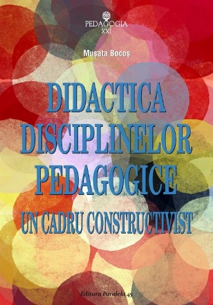 DIDACTICA DISCIPLINELOR PEDAGOGICE. UN CADRU CONSTRUCTIVIST