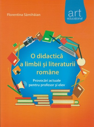 O didactica a limbii si literaturii romane. Provocari actuale pentru profesor si elev