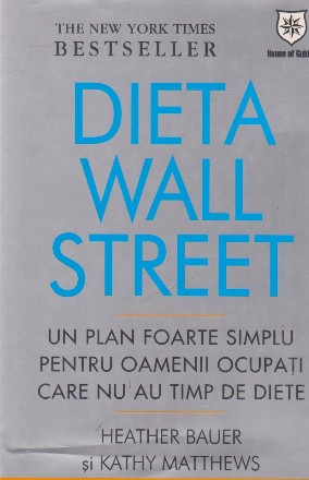 Dieta Wall Street. Un plan foarte simplu pentru oamenii ocupati care nu au timp de diete