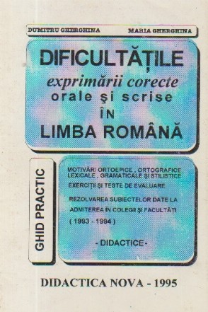 Dificultatile exprimarii corecte orale si scrise in Limba Romana - Ghid practic