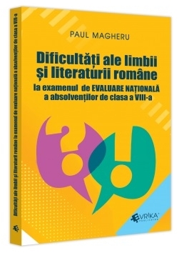 Dificultăţi ale limbii şi literaturii române la examenul de evaluare naţională a absolvenţilor de clasa a VIII-a