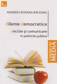 Dileme democratice. Decizie si comunicare in politicile publice