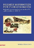 Dilemele modernităţii într-un oraş transilvan : Reghinul Săsesc în a doua jumătate a secolului XIX şi 