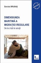 Dimensiunea maritimă a migraţiei iregulare : de la criză la soluţii