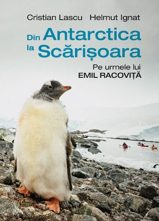 Din Antarctica la Scărișoara.Pe urmele lui Emil Racoviță