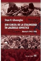 Din cercul de la Stalingrad in lagarele sovietice. Memorii 1942-1948