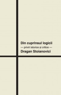 Din cuprinsul logicii - priviri istorice si critice