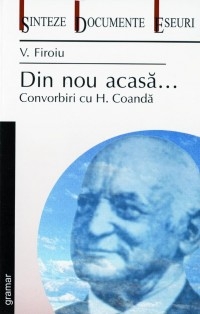 Din nou acasa... Convorbiri cu H. Coanda