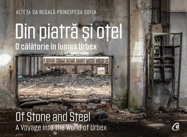 Din piatră şi oţel : o călătorie în lumea Urbex,a voyage into the world of Urbex